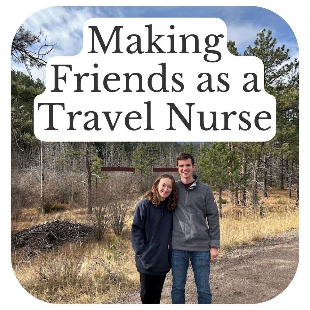 Making Friends As A Travel Nurse